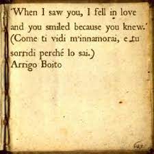 Love Quote By Arrigo Boito Italian Poet 1800s Come Ti Vidi M Innamorai E Tu Sorridi Perche Lo Sai Italian Words Italian Quotes Inspirational Quotes