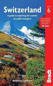 Bradt Switzerland A Guide To Exploring The Country By Public Transport Switzerland Travel Guide France Travel Guide Copenhagen Travel Guide