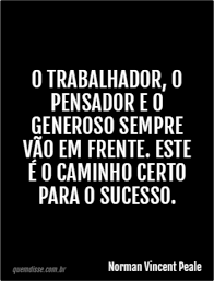 Norman Vincent Peale O Trabalhador O Pensador E O Generoso Sempre Vao Em Frente Este E O Caminho Certo Para O Sucesso