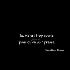 La Vie Est Trop Courte Pour Qu On Soit Presse Henry David Thoreau Citation Quote Citationdujour Quotesoftheday French Quotes Quotes Instagram Posts