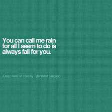 Daily Haiku On Love By Tyler Knott Gregson This Is Actually Super Sweet But I Do Feel Like It Belongs On This Board Love Rain Quotes Rain Quotes Words