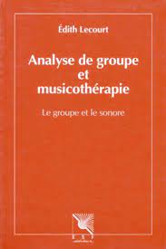 Analyse De Groupe Et Musicotherapie Le Groupe Et De Edith Lecourt Livre Decitre