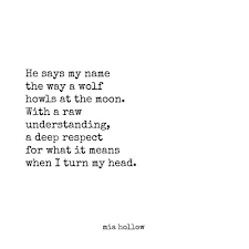 He Says My Name The Way A Wolf Howls At The Moon With A Raw Understanding A Deep Respect For What It Means When I Turn My He Name Quotes Say