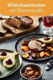 Wildschweinbraten Mit Maronensosse Rezept Wildschweinbraten Rezepte Hauptspeise