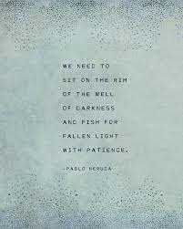 Pablo Neruda Poem We Need To Sit On The Rim Of The Well Of Etsy Neruda Quotes Literary Quotes Nature Quotes