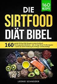 Die Sirtfood Diat Bibel 160 Geniale Sirtfood Diat Rezepte In Einem Kochbuch Fur Gesundes Abnehmen Inkl 21 Tage Sirtuin Ernahru Diat Abnehmen Gesund Abnehmen