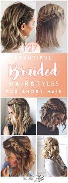 We have picked the cutest and trendiest looks for you. 27 Beautiful And Fresh Braid Hairstyle Ideas For Short Hair