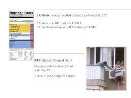 1 Calorie Energy Needed To Heat 1 G Of Water By 1 O C 1 Calorie Joules J 1 C Or Food Calorie Or Kilo Calorie 4200j Btu British Ppt Download