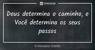 Deus Determina O Caminho E Voce O Pensador Cristao