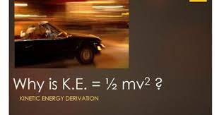 Kinetic Energy Derivation Kinetic Energy Energy Kinetic