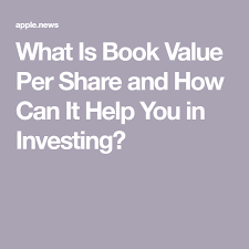 What Is Book Value Per Share And How Can It Help You In Investing Book Value Investing Financial Advice