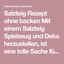 Salzteig Rezept Ohne Backen Mit Einem Salzteig Spielzeug Und Deko Herzustellen Ist Eine Tolle Sache Fur Ih Salzteig Rezept Einfache Rezepte Backen Backen Blog
