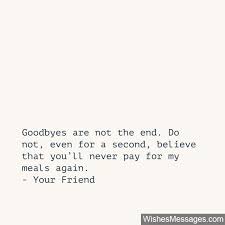 Goodbyes Are Not The End Do Not Even For A Second Believe That You Ll Never Pay For Farewell Quotes Goodbye Messages For Friends Goodbye Quotes For Friends