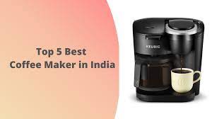 Top 5 Best Coffee Maker In India Best Coffee Maker Best Coffee Coffee