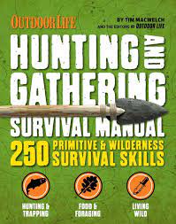 Hunting Gathering Survival Manual Outdoor Life 221 Primitive Wilderness Survival Skills Wilderness Survival Skills Survival Books Survival Skills