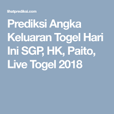 Prediksi Angka Keluaran Togel Hari Ini Sgp Hk Paito Live Togel 2018