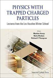 Physics With Trapped Charged Particles Lectures From The Les Houches Winter School Hardcover Walmart Com Physics Lecture Particles