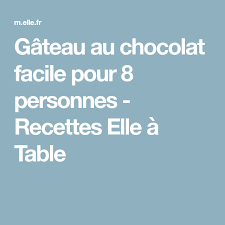 Gateau Au Chocolat Facile Pour 8 Personnes Recettes Elle A Table Recette Recette Gateau Chocolat Facile Recettes De Cuisine