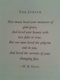 For Judith William Butler Yeats It S Actually Called When You Are Old Spruche Lyrik Liebe