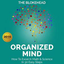 Organized Mind How To Think Straight And Make All The Right Life Decisions In 30 Easy Steps The Blokehead Success Series Unabridge Math Science Mindfulness