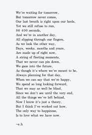 E H Time Waits For No One Live Each Day As Though It May Be Your Last Eh Poems Words Poems