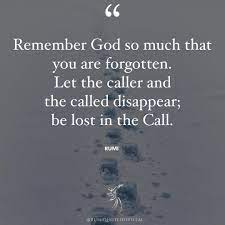 Rumi Quotes Official On Instagram Remember God So Much That You Are Forgotten Let The Caller And The Called Disappear Be Lost In In 2020 Rumi Quotes Rumi Rumi Poem