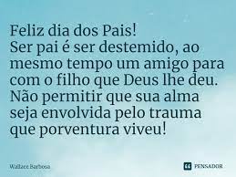 Feliz Dia Dos Pais Ser Pai E Ser Wallace Barbosa