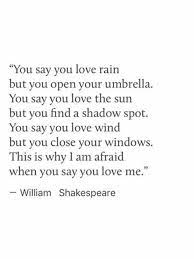 You Say You Love Rain But You Open Your Umbrella You Say You Love The Sun But You Find A Shado Shakespeare Love Quotes Shakespeare Love Shakespeare Love Poems