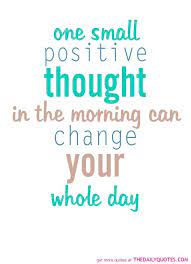 One Small Positive Thought Quotes Inspirational Positive Monday Morning Quotes Monday Quotes