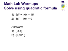 Warmups Factor Quadratic Formula Objective To Solve A Quadratic Equation Using The Quadratic Formula Ppt Download