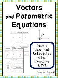 Vectors And Parametric Equations Math Journal Activities With Teacher Answer Keys Perfect For Algebra Parametric Equation Math Journals Algebra Lesson Plans