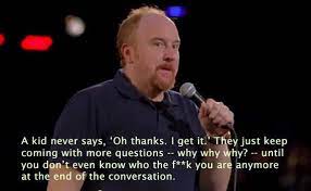 Pin By Huffpost Parents On Parenting Quotes Louis Ck Louis Ck Parenting You Make Me Laugh