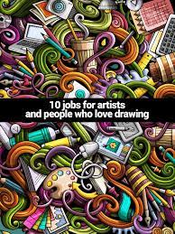 10 Jobs For Artists And People Who Love Drawing Jobs In Art Art Careers Love Drawings