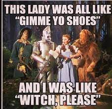 Wizard Of Oz Humor Witch Please Funny Funny Pictures Humor