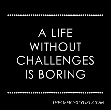 A Life Without Challenges Is Boring Monday Motivation Sayeh Pezeshki La Brand Logo And Web Designer Boring Life Quotes Boredom Quotes Bored Quotes