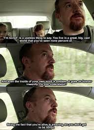 On Boredom Parenting Done Right Louis Ck Quotes Louis Ck