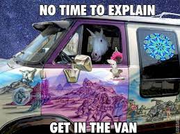 No Time To Explain Get In The Van Haha Funny Funny Pictures Unicorn Funny
