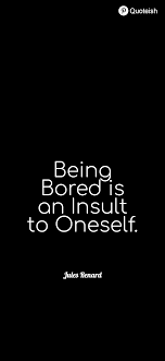 45 Being Bored Quotes And Sayings Bored Quotes Pretty Quotes Everyday Quotes