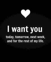 I Want You And I Need You For The Rest Of My Life Sweet Love Quotes Relationship Quotes Cute Love Quotes
