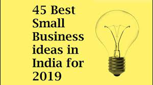 45 Best Small Business Ideas In India For 2019 Best Small Business Ideas Best Business Ideas Business Ideas India
