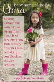 Clara Baby Name Of The Day Appellation Mountain Baby Names Classic Girls Names Baby Girl Names