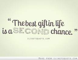 The Best Gift In Life Is A Second Chance Time Love Quotes Chance Quotes Second Chance Quotes