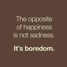 Boredom Quotes Wise Meaningful Sayings Happiness Boredom Quotes Words Encouragement Quotes