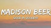 Good In Goodbye Madison Beer Clean Lyrics Youtube Read or print original what's the good in goodbye? in goodbye madison beer clean lyrics