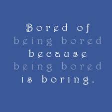 You Must Have Nothing To Do Cause You Have Been On A Lot More Than Usual Bored Quotes Boredom Quotes Words Of Wisdom Quotes