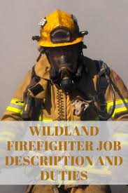 Wildland Firefighter Job Description And Duties Wildland Firefighter Firefighter Jobs Firefighter Training