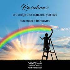 Inspirational Quote Rainbows Are A Sign That Someone You Love Has Made It To Heaven To Discover More Or Fi Psychic Mediums Signs From Heaven Spiritual Truth