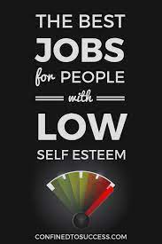 Best Jobs For People With Low Self Esteem 2 Self Esteem Low Self Esteem Avoidant Personality