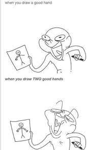 When You Draw A Good Mm When You Draw Two Good Hands Popular Memes On The Site Artist Memes Artist Humor Art Memes
