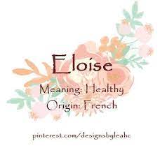 Baby Girl Name Eloise Meaning Healthy Origin French Www Pinterest Com Designsbyleahc Baby Girl Names Unique French Baby Names Meaningful Baby Names